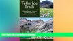 READ BOOK  Telluride Trails: Hiking Passes, Loops, and Summits of Southwest Colorado (The Pruett