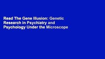 Pdf The Gene Illusion Genetic Research In Psychiatry And - 