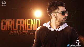 Girlfriend (Full Audio Song) - Babbal Rai - Punjabi Song Collection - Speed Records