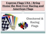 Express Flags USA - Bring Home the Best Ever Racing and American Flags