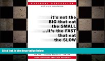 READ book  It s Not the Big That Eat the Small...It s the Fast That Eat the Slow: How to Use