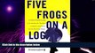 Big Deals  Five Frogs on a Log: A CEO s Field Guide to Accelerating the Transition in Mergers,