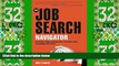 Big Deals  The Job Search Navigator: An Expert s Guide to Getting Hired, Surviving Layoffs, and