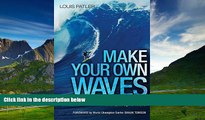 READ FREE FULL  Make Your Own Waves: The Surfer s Rules for Innovators and Entrepreneurs  READ