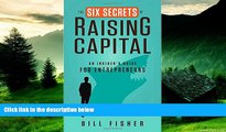 Full [PDF] Downlaod  The Six Secrets of Raising Capital: An Insider s Guide for Entrepreneurs