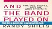 [PDF] And the Band Played On: Politics, People, and the AIDS Epidemic, 20th-Anniversary Edition