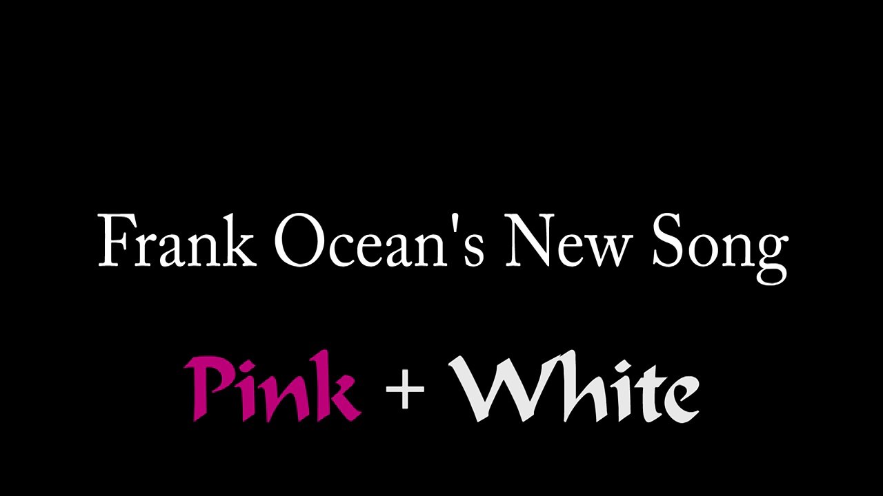 Frank Ocean - Pink  White ft. Beyoncé (from the new album 'BLONDE') Lyrics & Meaning EXPLAINED!
