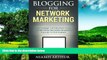 Must Have  Blogging for Network Marketing: The Unique  3 R  Strategy That Took Me From Network