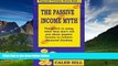 Must Have  The Passive Income Myth: The secret to using what they don t tell you about passive