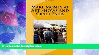 Big Deals  Make Money At Art Shows And Craft Fairs  Best Seller Books Most Wanted