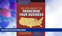 Big Deals  So You Want to Franchise Your Business  Free Full Read Most Wanted