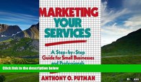 Must Have  Marketing Your Services: A Step-by-Step Guide for Small Businesses and Professionals