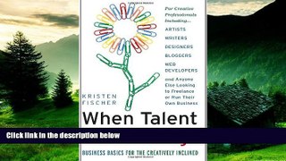 Must Have  When Talent Isn t Enough: Business Basics for the Creatively Inclined: For Creative