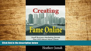 READ FREE FULL  Creating Fame Online: Small Business Marketing Secrets That Will Attract More