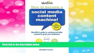 Must Have  How To Become a Social Media Content Machine: Wordflirt s Guide to Cranking Out Killer