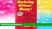 READ FREE FULL  Marketing Without Money: 175 Free, Cheap and Offbeat Ways for Small Businesses to