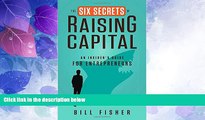 Big Deals  The Six Secrets of Raising Capital: An Insider s Guide for Entrepreneurs  Best Seller