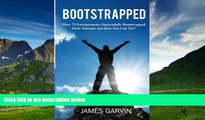 Must Have  Bootstrapped: How 75 Entrepreneurs Successfully Bootstrapped Their Startups and How