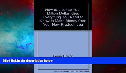 Must Have  How to License Your Million Dollar Idea: Everything You Need to Know to Make Money