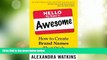 Big Deals  Hello, My Name Is Awesome: How to Create Brand Names That Stick  Free Full Read Best