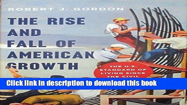 [PDF] The Rise and Fall of American Growth: The U.S. Standard of Living since the Civil War [Full