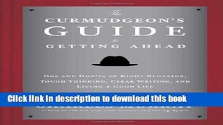 [PDF] The Curmudgeon s Guide to Getting Ahead: Dos and Don ts of Right Behavior, Tough Thinking,