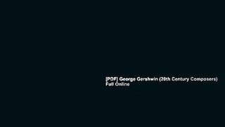 [PDF] George Gershwin (20th Century Composers) Full Online