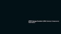 [PDF] George Gershwin (20th Century Composers) Full Online