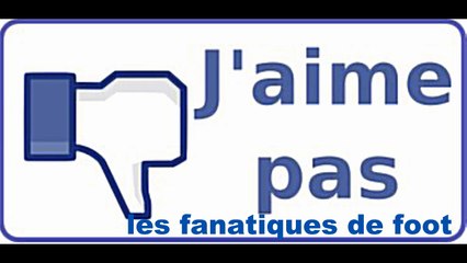 J'aime pas les fanatiques de Foot !