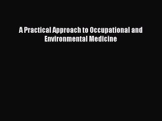 Read A Practical Approach to Occupational and Environmental Medicine Ebook Free