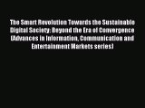 Download The Smart Revolution Towards the Sustainable Digital Society: Beyond the Era of Convergence
