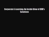 Read Corporate E-Learning: An Inside View of IBM's Solutions Ebook Free