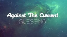 Against The Current- Guessing (Official Lyric Video)