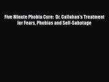 PDF Five Minute Phobia Cure:  Dr. Callahan's Treatment for Fears Phobias and Self-Sabotage