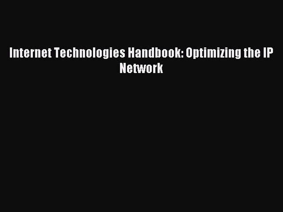 Read Internet Technologies Handbook: Optimizing the IP Network Ebook Free