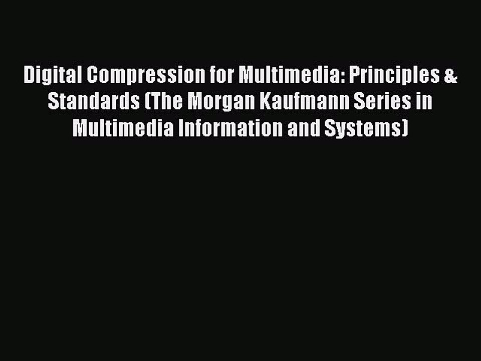 Read Digital Compression for Multimedia: Principles & Standards (The Morgan Kaufmann Series