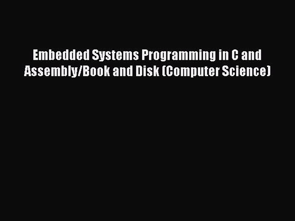 Read Embedded Systems Programming in C and Assembly/Book and Disk (Computer Science) Ebook