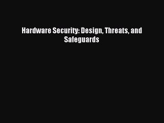 Read Hardware Security: Design Threats and Safeguards PDF Free