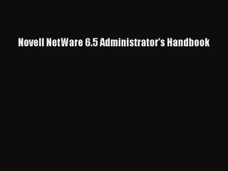 Read Novell NetWare 6.5 Administrator's Handbook PDF Online