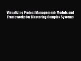 FREE DOWNLOAD Visualizing Project Management: Models and Frameworks for Mastering Complex