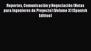 READbook Reportes Comunicación y Negociación (Notas para Ingenieros de Proyecto) (Volume 3)