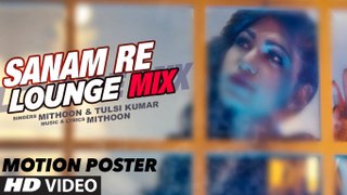 Sanam Re (Lounge Mix) Song's Motion Poster - Tulsi Kumar & Mithoon - T-...