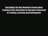 READbook Everything You Ever Needed to Know about Training: A One-Stop Shop for Everyone Interested