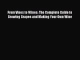 Read From Vines to Wines: The Complete Guide to Growing Grapes and Making Your Own Wine Ebook