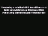 Download Responding to Individuals With Mental Illnesses: A Guide for Law Enforcement Officers