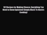 Read 101 Recipes for Making Cheese: Everything You Need to Know Explained Simply (Back-To-Basics