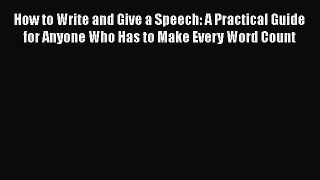 READbook How to Write and Give a Speech: A Practical Guide for Anyone Who Has to Make Every