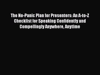 READbook The No-Panic Plan for Presenters: An A-to-Z Checklist for Speaking Confidently and