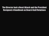 Free[PDF]Downlaod The Director had a Heart Attack and the President Resigned: A Handbook on