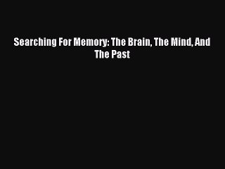 READ book  Searching For Memory: The Brain The Mind And The Past#  Full Free